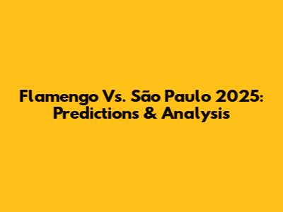 Flamengo Vs. São Paulo 2025: Predictions & Analysis