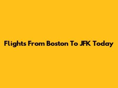 Flights From Boston To JFK Today