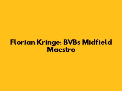 Florian Kringe: BVB's Midfield Maestro