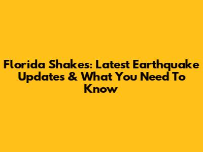 Florida Shakes: Latest Earthquake Updates & What You Need To Know