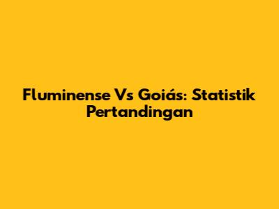 Fluminense Vs Goiás: Statistik Pertandingan