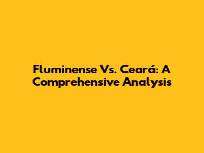 Fluminense Vs. Ceará: A Comprehensive Analysis