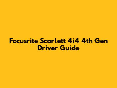 Focusrite Scarlett 4i4 4th Gen Driver Guide