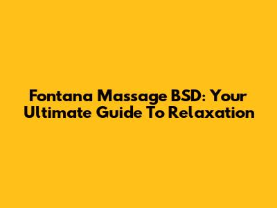 Fontana Massage BSD: Your Ultimate Guide To Relaxation
