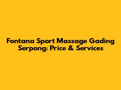 Fontana Sport Massage Gading Serpong: Price & Services