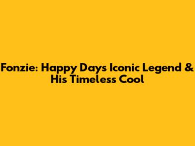 Fonzie: Happy Days' Iconic Legend & His Timeless Cool