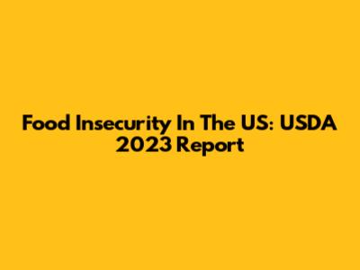 Food Insecurity In The US: USDA 2023 Report