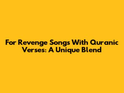 For Revenge Songs With Quranic Verses: A Unique Blend