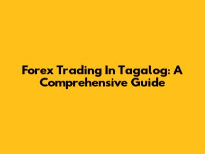 Forex Trading In Tagalog: A Comprehensive Guide