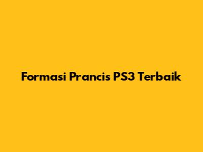 Formasi Prancis PS3 Terbaik