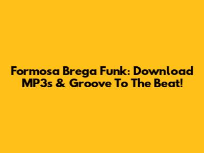 Formosa Brega Funk: Download MP3s & Groove To The Beat!