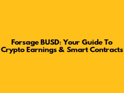 Forsage BUSD: Your Guide To Crypto Earnings & Smart Contracts