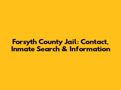 Forsyth County Jail: Contact, Inmate Search & Information