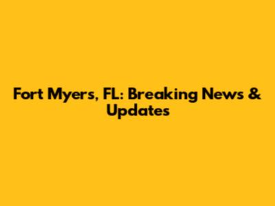 Fort Myers, FL: Breaking News & Updates