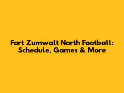 Fort Zumwalt North Football: Schedule, Games & More