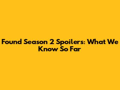Found Season 2 Spoilers: What We Know So Far