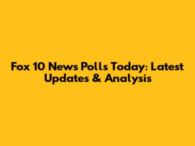 Fox 10 News Polls Today: Latest Updates & Analysis