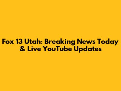 Fox 13 Utah: Breaking News Today & Live YouTube Updates