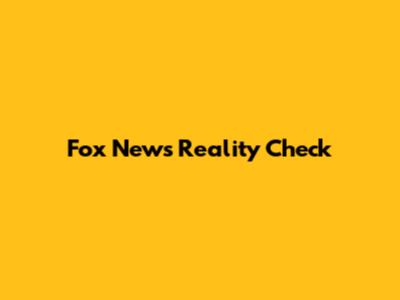Fox News Reality Check