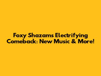 Foxy Shazam's Electrifying Comeback: New Music & More!