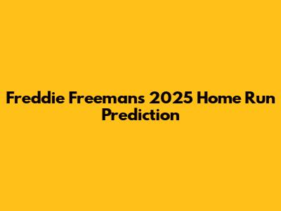 Freddie Freeman's 2025 Home Run Prediction