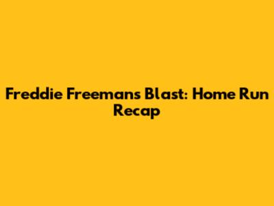 Freddie Freeman's Blast: Home Run Recap