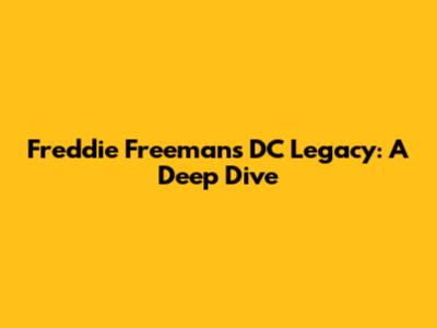 Freddie Freeman's DC Legacy: A Deep Dive