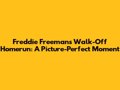 Freddie Freeman's Walk-Off Homerun: A Picture-Perfect Moment