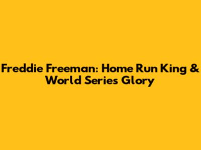 Freddie Freeman: Home Run King & World Series Glory