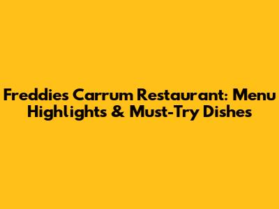 Freddies Carrum Restaurant: Menu Highlights & Must-Try Dishes