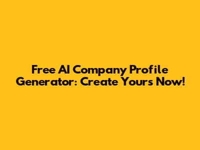 Free AI Company Profile Generator: Create Yours Now!