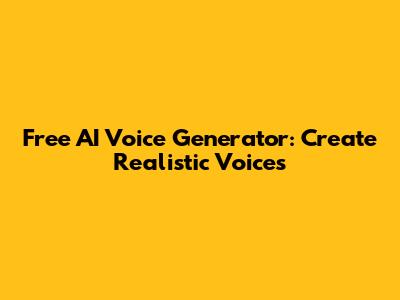 Free AI Voice Generator: Create Realistic Voices