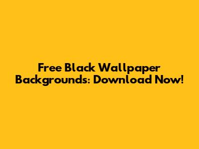 Free Black Wallpaper Backgrounds: Download Now!