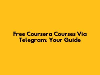 Free Coursera Courses Via Telegram: Your Guide