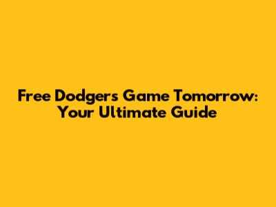 Free Dodgers Game Tomorrow: Your Ultimate Guide