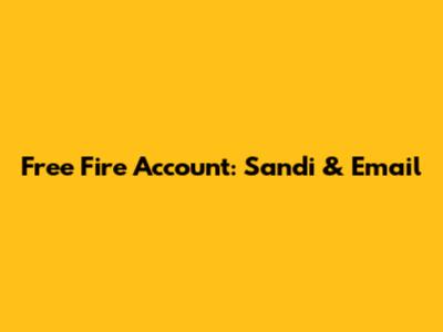 Free Fire Account: Sandi & Email