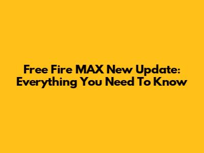 Free Fire MAX New Update: Everything You Need To Know