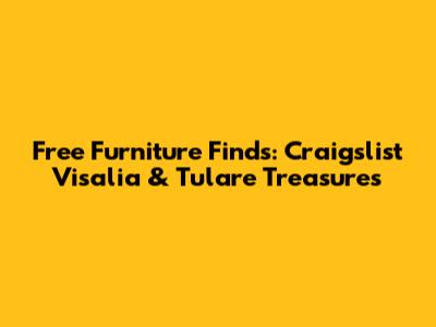 Free Furniture Finds: Craigslist Visalia & Tulare Treasures