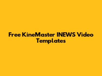 Free KineMaster INEWS Video Templates