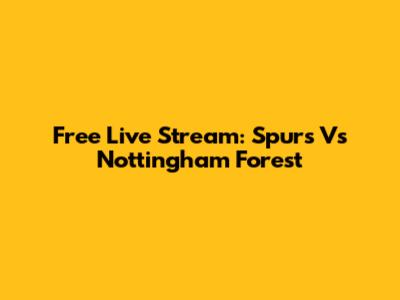 Free Live Stream: Spurs Vs Nottingham Forest