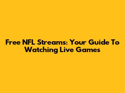 Free NFL Streams: Your Guide To Watching Live Games
