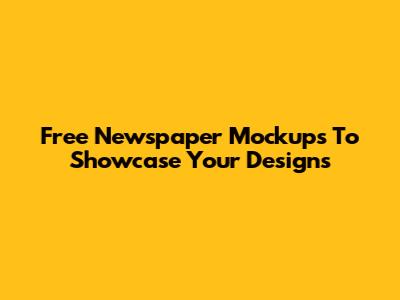 Free Newspaper Mockups To Showcase Your Designs