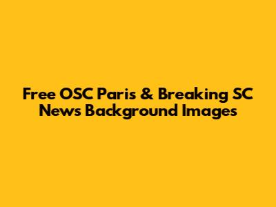 Free OSC Paris & Breaking SC News Background Images