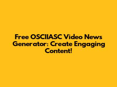 Free OSCIIASC Video News Generator: Create Engaging Content!