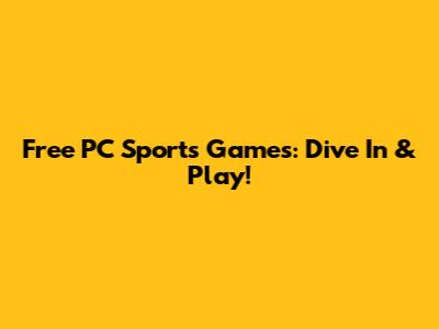 Free PC Sports Games: Dive In & Play!