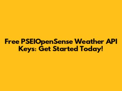Free PSEIOpenSense Weather API Keys: Get Started Today!
