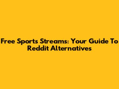 Free Sports Streams: Your Guide To Reddit Alternatives