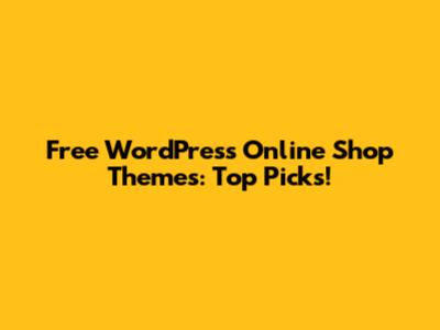 Free WordPress Online Shop Themes: Top Picks!