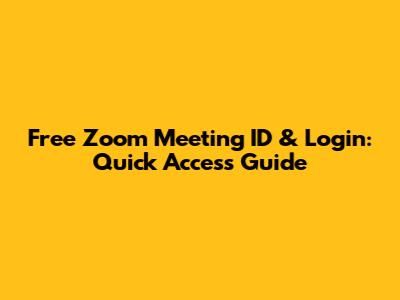Free Zoom Meeting ID & Login: Quick Access Guide