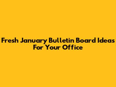 Fresh January Bulletin Board Ideas For Your Office